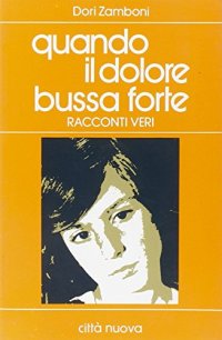 Quando il dolore bussa forte. Racconti veri