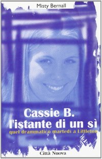 Cassie B. L'istante di un sì. Quel drammatico martedì a Littleton