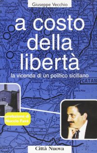 A costo della libertà. La vicenda di un politico siciliano
