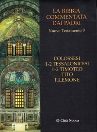 La Bibbia commentata dai Padri. Nuovo Testamento. Vol. 9: Colossesi 1-2, Tessalonicesi 1-2, Timoteo, Tito, Filemone
