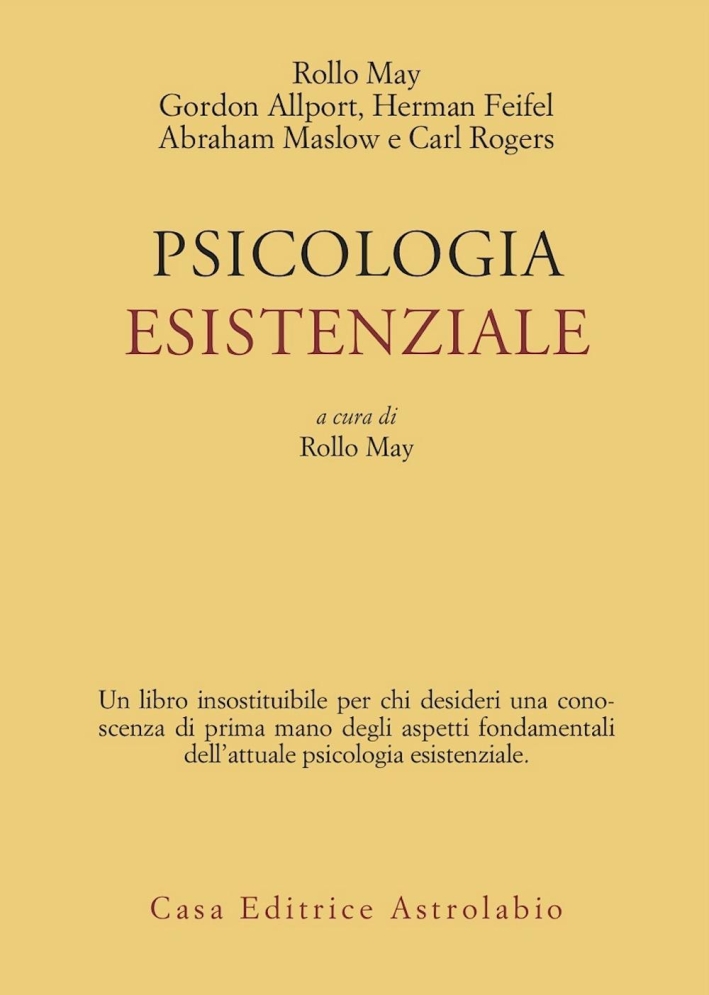 Psicologia esistenziale. Saggi di G. Allport, H. Feifel, A. Maslow, C. Rogers Psicologia esistenziale. Saggi di G. Allport, H. Feifel, A. Maslow, C. Rogers