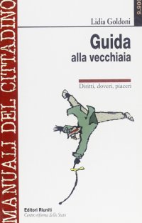 Guida alla vecchiaia. Diritti, doveri, piaceri