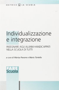 Individualizzazione e integrazione. Insegnare agli alunni handicappati nella scuola di tutti