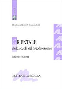 Orientare nella scuola del preadolescente. Percorsi e strumenti
