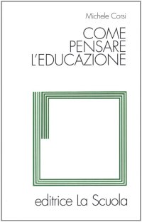 Come pensare l'educazione. Verso una pedagogia come scienza
