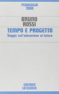 Tempo e progetto. Saggio sull'educazione al futuro