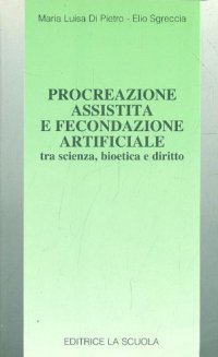 Procreazione assistita e fecondazione artificiale tra scienza, bioetica e diritto
