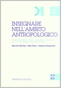 Insegnare nell'ambito antropologico. Programmazione, azione didattica, valutazione nel primo ciclo della scuola elementare