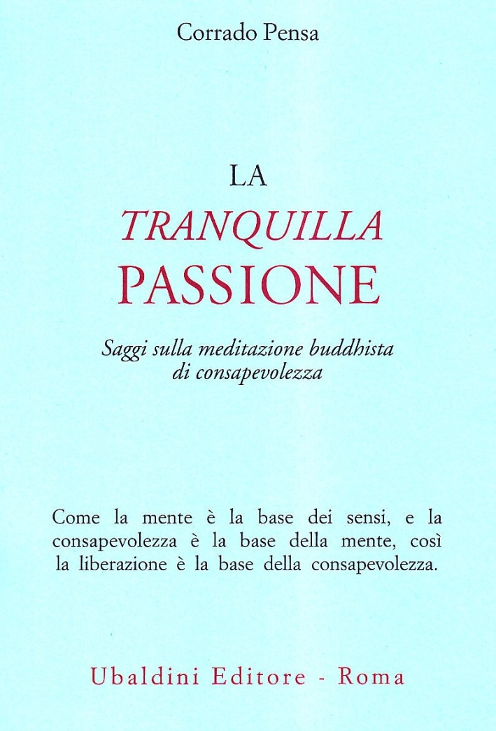 La tranquilla passione. Saggi sulla meditazione buddhista di consapevolezza