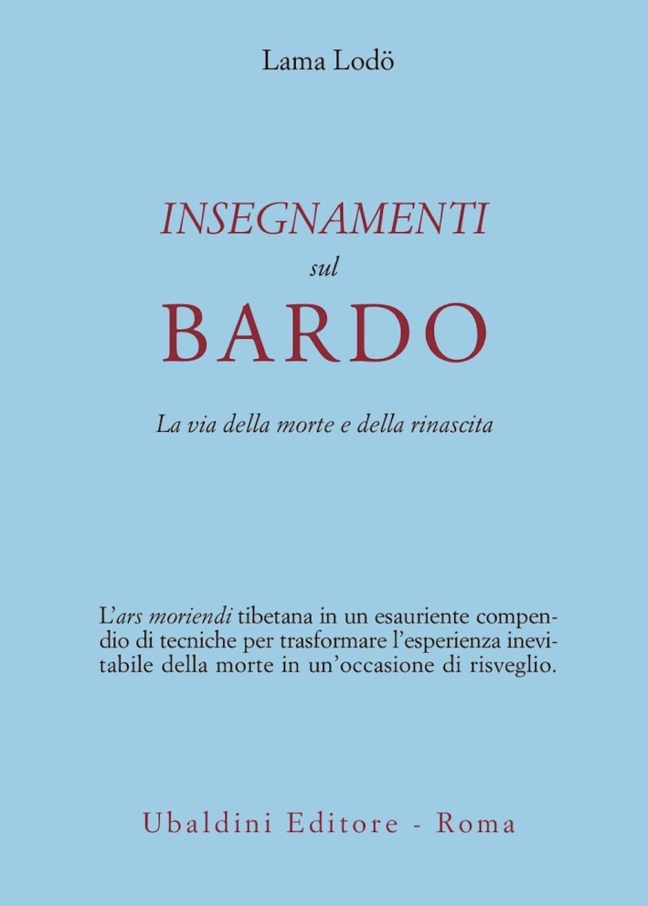 Insegnamenti sul Bardo. La via della morte e della rinascita Insegnamenti sul Bardo. La via della morte e della rinascita