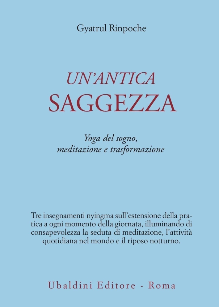 Un'antica saggezza. Yoga del sogno, meditazione e trasformazione. Un'antica saggezza. Yoga del sogno, meditazione e trasformazione.