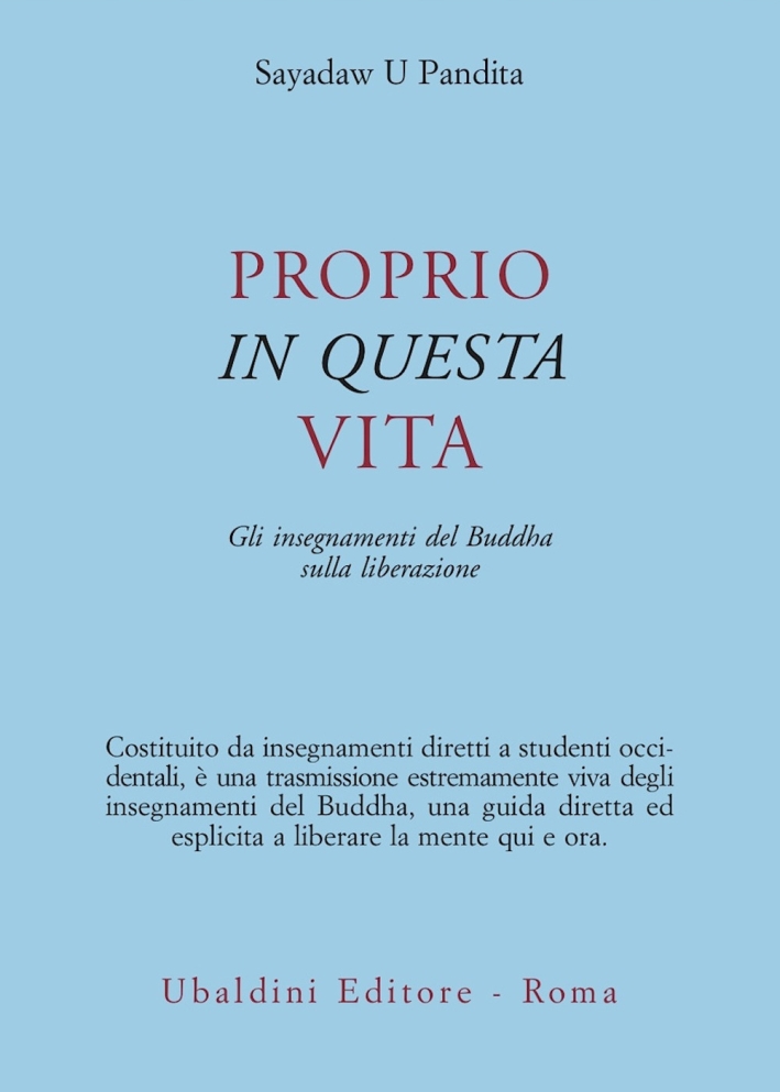 Proprio in questa vita. Gli insegnamenti del Buddha sulla liberazione Proprio in questa vita. Gli insegnamenti del Buddha sulla liberazione