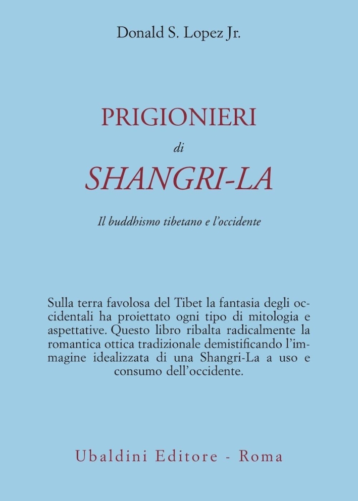 Prigionieri di Shangri-la. Il buddhismo tibetano e l'Occidente. Prigionieri di Shangri-la. Il buddhismo tibetano e l'Occidente.
