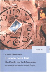 Il senso della fine. Studi sulla teoria del romanzo Il senso della fine. Studi sulla teoria del romanzo