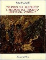 Opere complete. Vol. 7: «Giudizio sul Duecento» e ricerche sul trecento nell'Italia centrale Opere complete. Vol. 7: «Giudizio sul Duecento» e ricerche sul trecento nell'Italia centrale