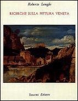 Ricerche sulla pittura veneta (1946-1969) Ricerche sulla pittura veneta (1946-1969)