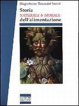 Storia naturale e morale dell'alimentazione Storia naturale e morale dell'alimentazione