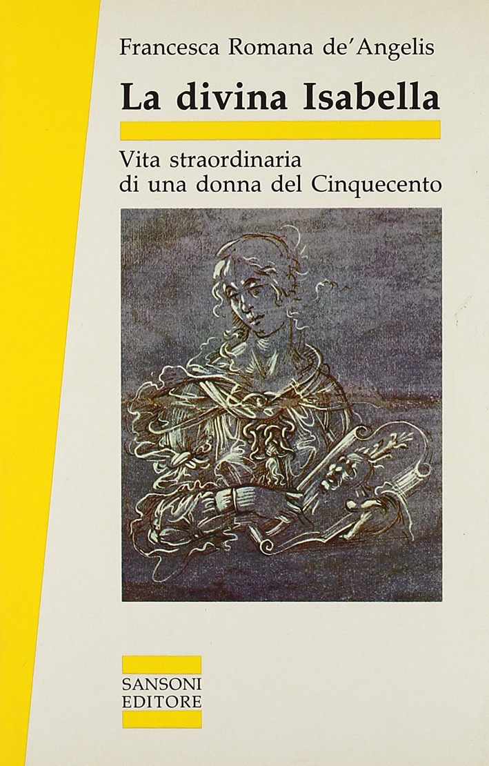La divina Isabella. Vita straordinaria di una donna del Cinquecento La divina Isabella. Vita straordinaria di una donna del Cinquecento