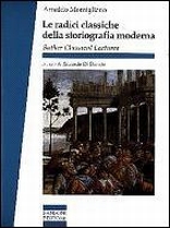 Le radici classiche della storiografia moderna Le radici classiche della storiografia moderna
