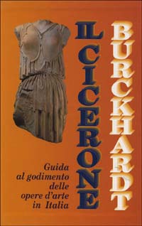 Il cicerone. Guida al godimento delle opere d'arte in Italia Il cicerone. Guida al godimento delle opere d'arte in Italia