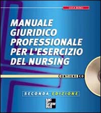 Manuale giuridico professionale per l'esercizio del nursing. Con CD-ROM Manuale giuridico professionale per l'esercizio del nursing. Con CD-ROM