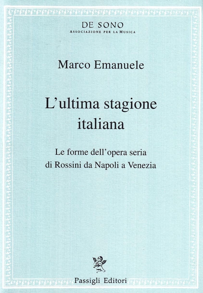 L'ultima stagione italiana. Le forme dell'opera seria di Rossini da Napoli a Venezia L'ultima stagione italiana. Le forme dell'opera seria di Rossini da Napoli a Venezia