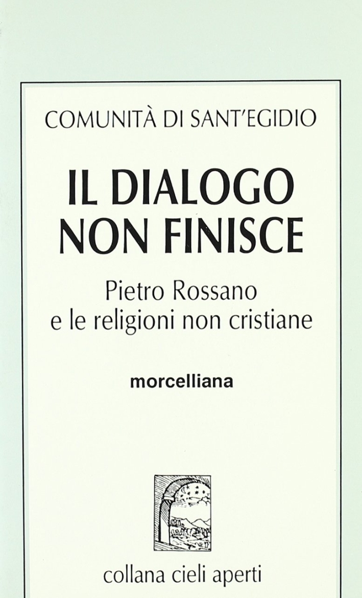 Il dialogo non finisce. Pietro Rossano e le religioni non cristiane Il dialogo non finisce. Pietro Rossano e le religioni non cristiane