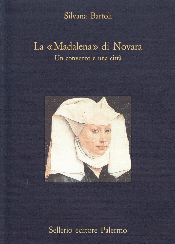 La maddalena di Novara. Un convento e una città La maddalena di Novara. Un convento e una città