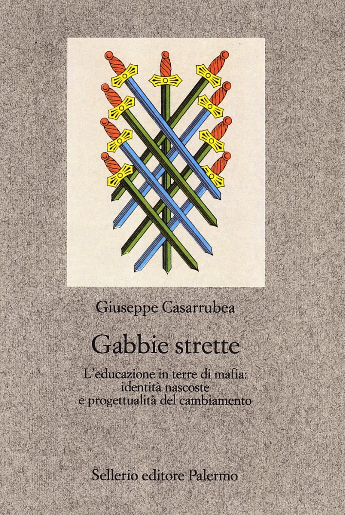 Gabbie strette. L'educazione in terre di mafia: identità nascoste e progettualità del cambiamento Gabbie strette. L'educazione in terre di mafia: identità nascoste e progettualità del cambiamento