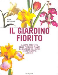 Il giardino fiorito. Il libro completo delle più belle piante da giardino con oltre 500 fotografie a colori. Ediz. illustrata Il giardino fiorito. Il libro completo delle più belle piante da giardino con oltre 500 fotografie a colori. Ediz. illustrata