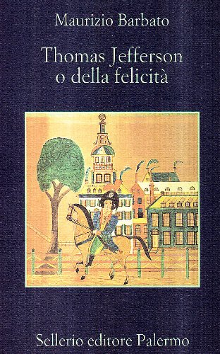 Thomas Jefferson o della felicità-Autobiografia di Thomas Jefferson Thomas Jefferson o della felicità-Autobiografia di Thomas Jefferson