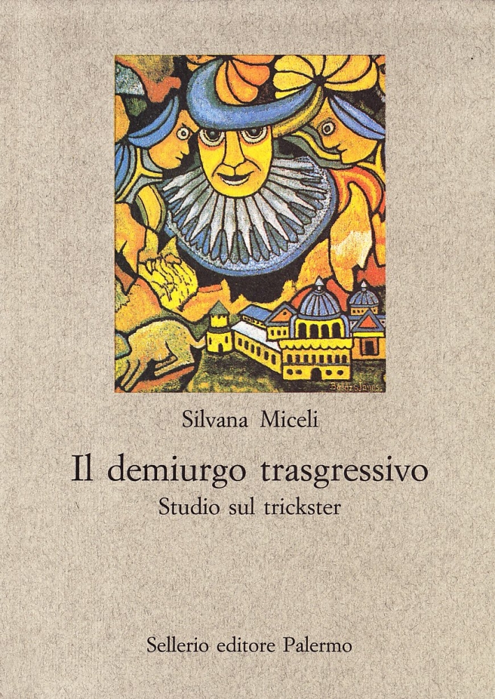 Il demiurgo trasgressivo. Studio sul trickster Il demiurgo trasgressivo. Studio sul trickster