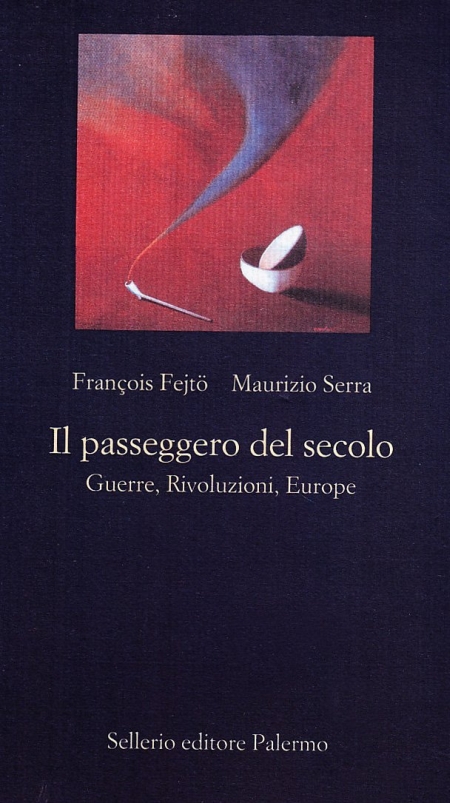 Il passeggero del secolo. Guerre, rivoluzioni, euorope Il passeggero del secolo. Guerre, rivoluzioni, euorope