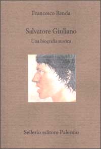 Salvatore Giuliano. Una biografia storica Salvatore Giuliano. Una biografia storica