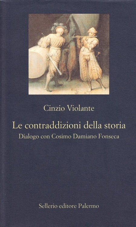 Le contraddizioni della storia. Dialogo con Cosimo Damiano Fonseca Le contraddizioni della storia. Dialogo con Cosimo Damiano Fonseca