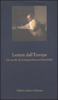 Lettere dall'Europa. Un secolo di corrispondenza al femminile Lettere dall'Europa. Un secolo di corrispondenza al femminile