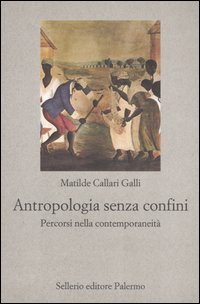 Antropologia senza confini. Percorsi nella contemporaneità Antropologia senza confini. Percorsi nella contemporaneità