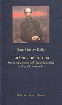 La Giovine Europa. Studio sulla storia dell'idea federalistica e di quella nazionale