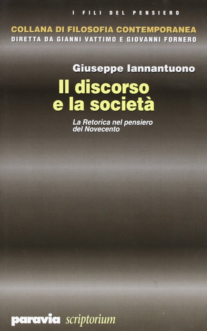 Il discorso e la società. La retorica nel pensiero del Novecento Il discorso e la società. La retorica nel pensiero del Novecento