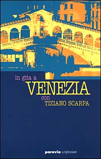 In gita a Venezia con Tiziano Scarpa In gita a Venezia con Tiziano Scarpa