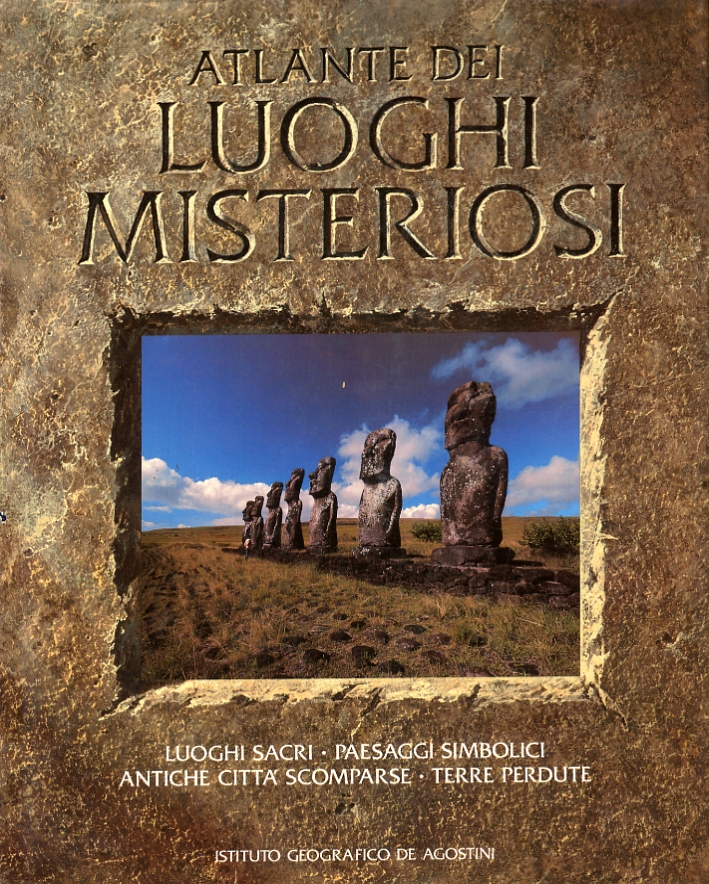 Atlante dei luoghi misteriosi. Luoghi sacri. Paesaggi simbolici. Antiche città scomparse. Terre perdute Atlante dei luoghi misteriosi. Luoghi sacri. Paesaggi simbolici. Antiche città scomparse. Terre perdute