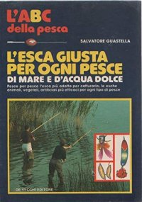 L'esca giusta per ogni pesce di mare e d'acqua dolce