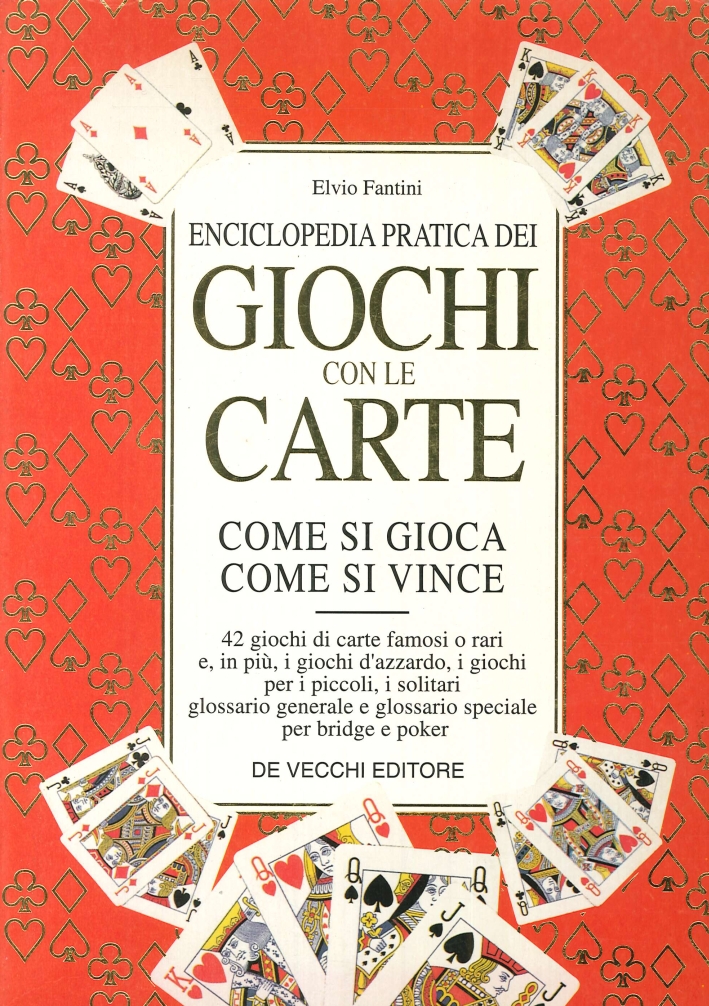 Enciclopedia Pratica dei Giochi con le Carte. Come Si Gioca. Come Si Vince Enciclopedia Pratica dei Giochi con le Carte. Come Si Gioca. Come Si Vince