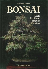 Bonsai. L'Arte di Coltivare Alberi in Miniatura