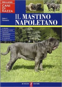 Il mastino napoletano. Guida illustrata