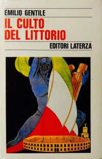Il culto del littorio. La sacralizzazione della politica nell'Italia fascista