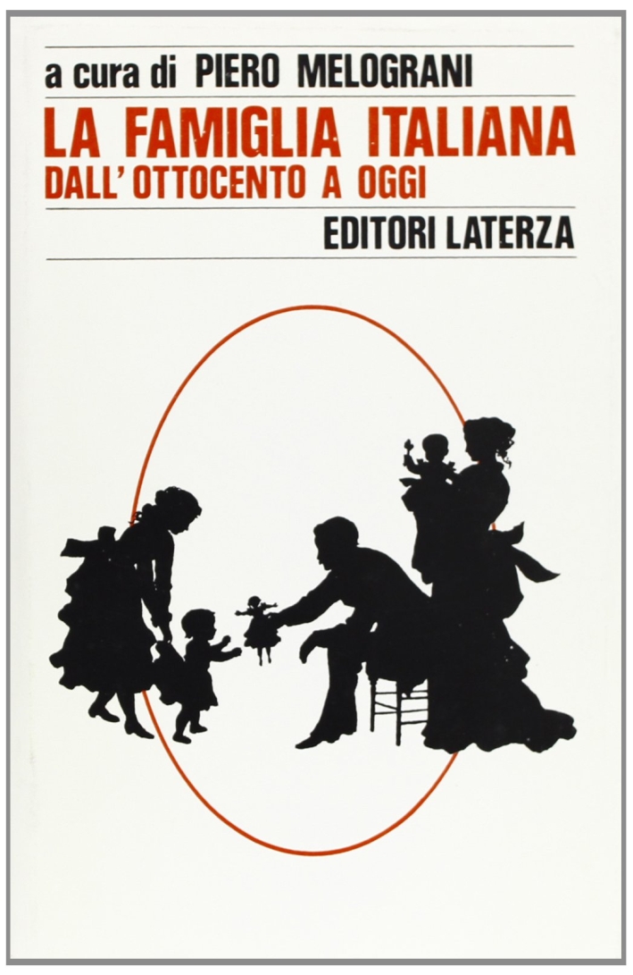 La famiglia italiana dall'Ottocento a oggi La famiglia italiana dall'Ottocento a oggi