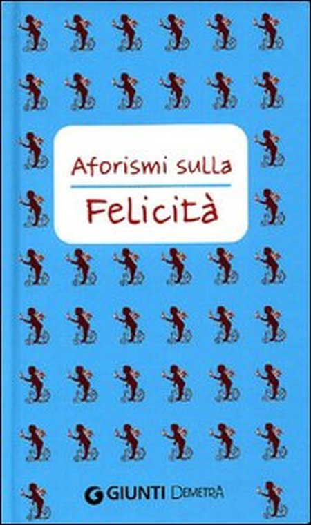 Aforismi sulla felicità Aforismi sulla felicità