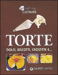 Torte. Dolci, biscotti, crostate e.... Torte. Dolci, biscotti, crostate e....