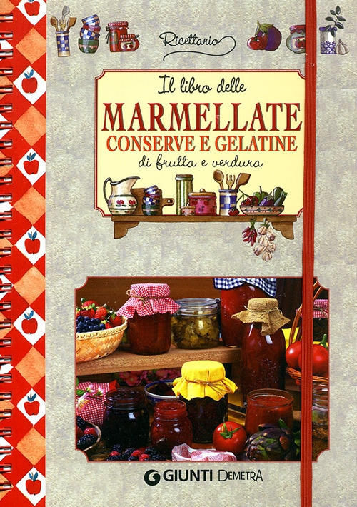 Il libro delle marmellate, conserve e gelatine di frutta e verdura Il libro delle marmellate, conserve e gelatine di frutta e verdura